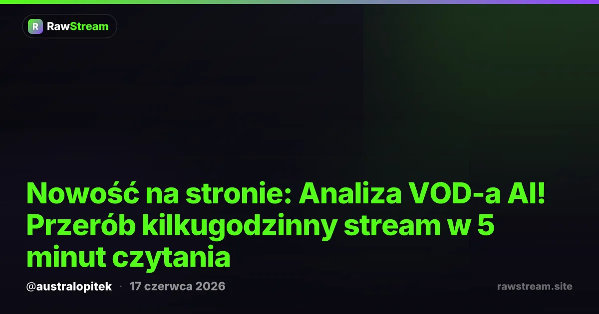 Nowość na stronie: Analiza VOD-a AI! Przerób kilkugodzinny stream w 5 minut czytania